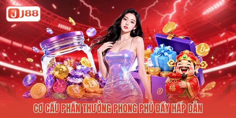 Cơ cấu phần thưởng phong phú đầy hấp dẫn