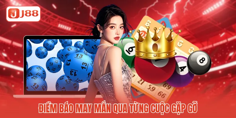 Điềm báo may mắn qua từng cuộc gặp gỡ