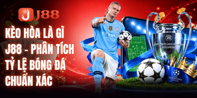 Kèo Hòa Là Gì J88