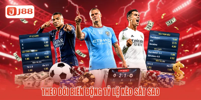 Theo dõi biến động tỷ lệ kèo sát sao