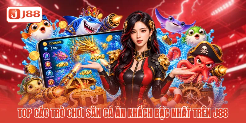 Top các trò chơi săn cá ăn khách bậc nhất trên J88