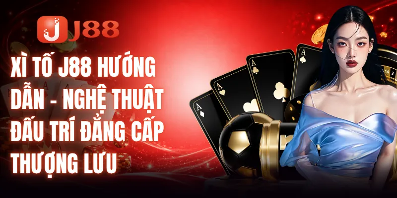 Xì tố J88 hướng dẫn